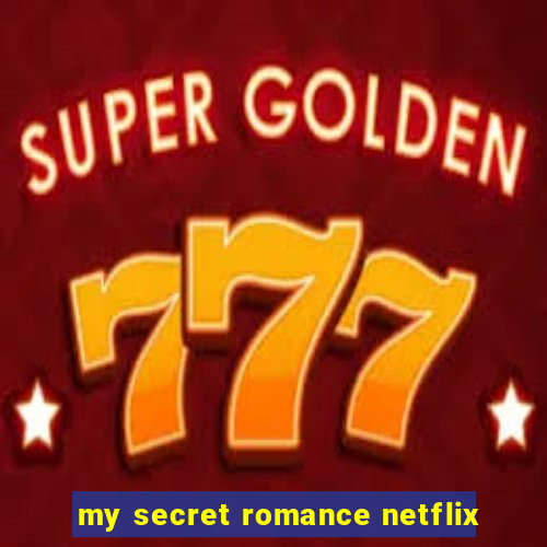 my secret romance netflix